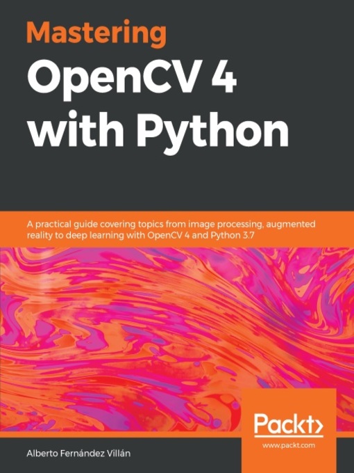 Title details for Mastering OpenCV 4 with Python by Alberto Fernandez Villan - Available